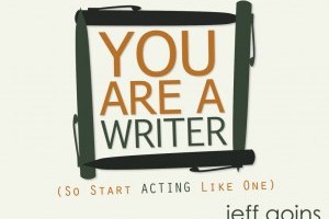 you-are-a-writer-so-start-acting-like-one-by-jeff-goins